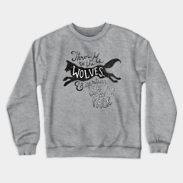 Throw Me to the Wolves Crewneck Sweatshirt by JamieStryker